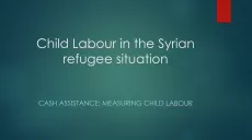 Cash assistance: measuring child labour in the Syrian refugee situation first slide