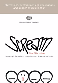 The cover shows the title "Scream - Stop child labour" in a designed font, with below an illustration of four characters, one is speaking out whereas the three others are silent. On top of the page is the subtitle "International declarations and conventions and images of child labour" in a beige rectangle with ILO logo just below.