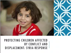 The first slide shows a picture of a young Syrian girl smiling, with the text "Protecting children affected by conflict and displacement: Syria response" below. On the right side, there is a vertical design with a white pattern on a blue font.